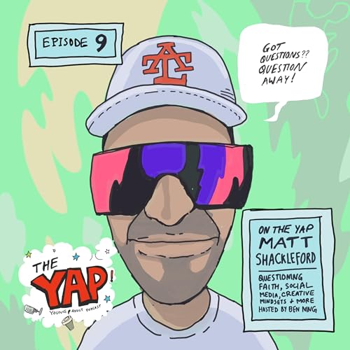 Page de couverture de Questioning Your Own Faith, Social Media, Creativity & Rest | Matt Shackleford On The YAP | Episode 9
