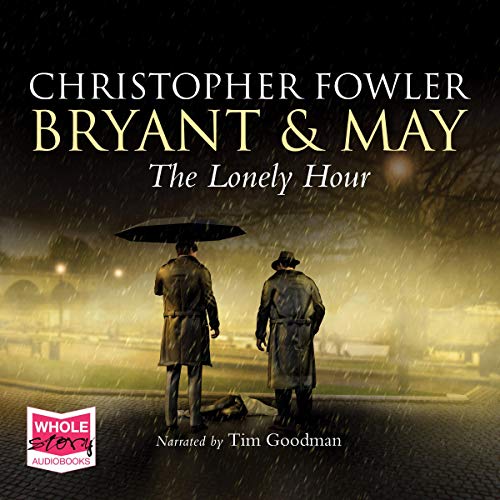 The Lonely Hour Bryant & May, Book 16 (Audio Download) Christopher Fowler, Tim Goodman, W. F