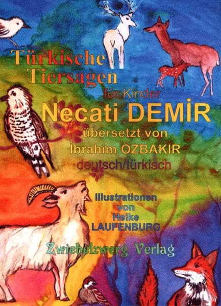 Türkische Tiersagen: Sieben türkische Sagen für Kinder in zwei Sprachen (Sagen für Kinder aus der Türkei: Türkische Sagen in deutscher und türkischer Sprache)