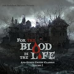 For the Blood Is the Life and Other Creepy Classics, Volume 2 Audiolibro Por F. Marion Crawford, Edgar Allen Poe, Washington Irving, M. R. James, Ambrose Bierce, Bram Stoker, Robert W. Chambers, Nathaniel Hawthorne, Mark Twain, Louisa May Alcott, H. P. Lovecraft, various authors arte de portada
