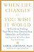 When Life Changes or You Wish It Would: A Guide to Finding Your Next Step Despite Fear, Obstacles, or Confusion