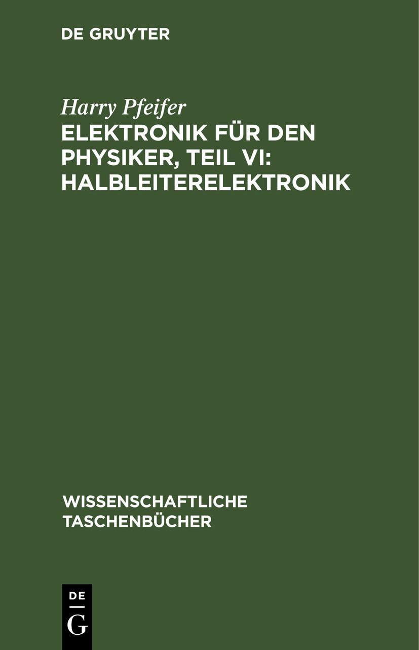 Elektronik für den Physiker, Teil VI: Halbleiterelektronik (Wissenschaftliche Taschenbücher, 43, Band 43)