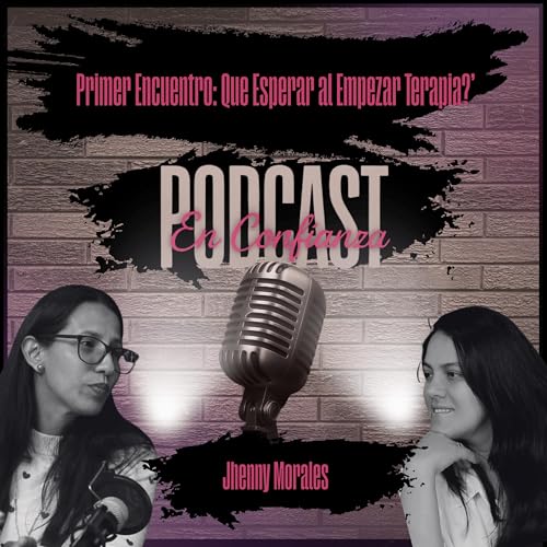 Couverture de Primer Encuentro: Que Esperar al Empezar Terapia? Ft Jhenny Morales (Psicologa Clinica)