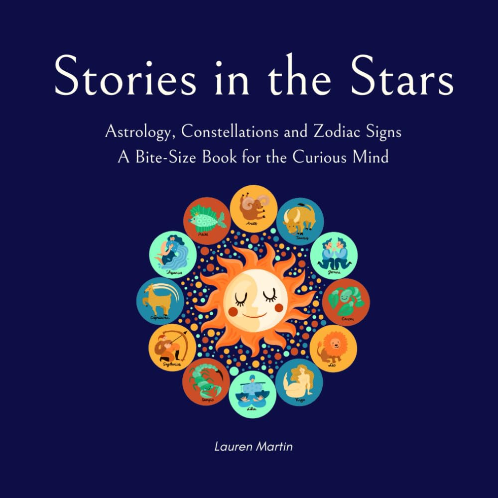 Stories in the Stars: Astrology, Constellations and Zodiac Signs (A Bite-Size Book for the Curious Mind)
