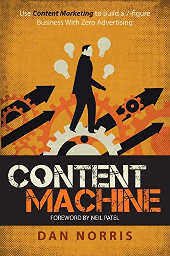 Content Machine: Use Content Marketing to Build a 7-Figure Business With Zero Advertising
