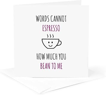 Greeting Card - Words Cannot Espresso How Much You Bean to me - Funny Sayings