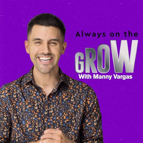 Always on the GROW with Manny Vargas cover art
