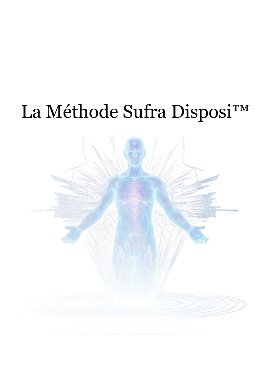 La Méthode Sufra Disposi™ | Tome 7: Ordonnancement sacré, ouverture du champ et préparation intérieure