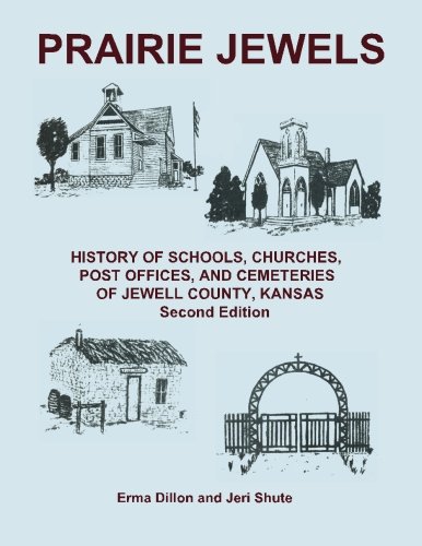 Prairie Jewels: History of Schools, Churches, Post Offices, and Cemeteries of Jewell County, Kansas