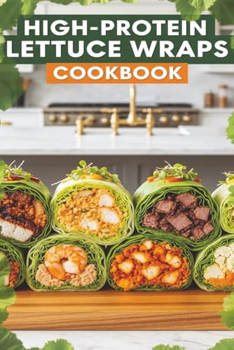 High-Protein Lettuce Wraps: Nutritious Meals for Clean Eating and Everyday Wellness, Healthy and Flavor-Packed Wraps