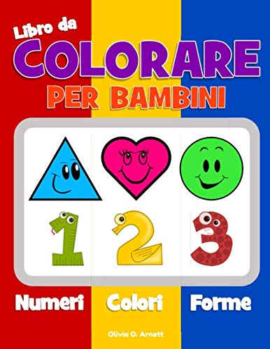 Libro da colorare per bambini. Numeri Colori Forme: Libro di attivitÃ  per bimbi e bimbe tra 1-3 anni, per l'apprendimento precoce di forme e numeri, ... di preparazione prescolare) (Italian Edition)