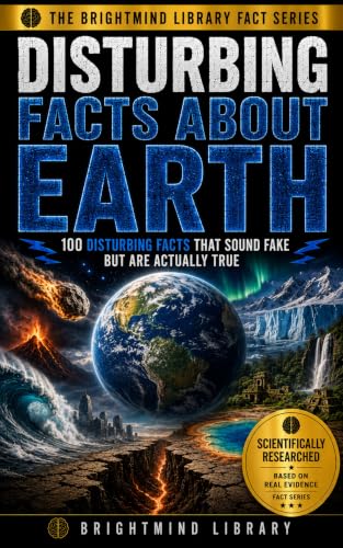 Disturbing Facts About Earth: 100 Shocking Earth Facts About Volcanoes, Earthquakes, Oceans, Natural Disasters, Geology, and the Hidden Forces That Shape ... Library Fact Series) (English Edition)