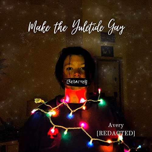 Play Make the Yuletide Gay by Avery [REDACTED] on Amazon Music