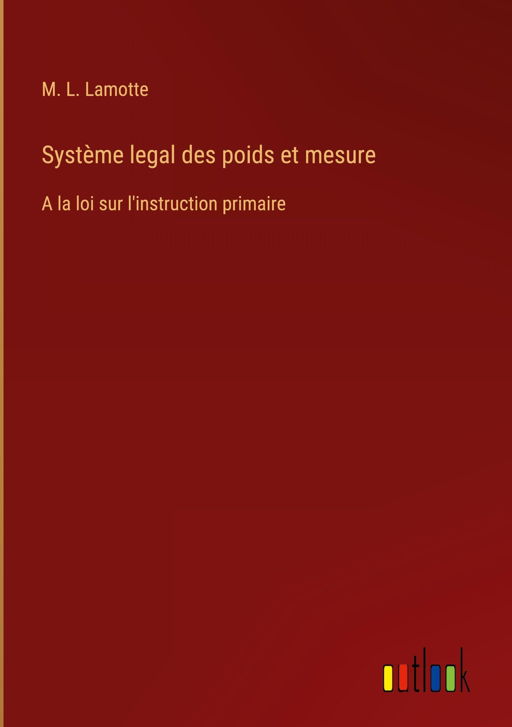 Système legal des poids et mesure: A la loi sur l'instruction primaire