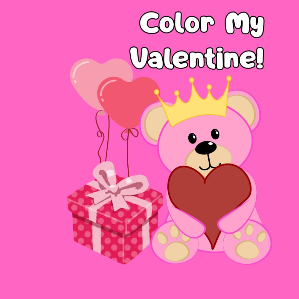 Color My Valentine: A Cute and Fun Valentine’s Day Coloring Book for Kids Ages 3–7