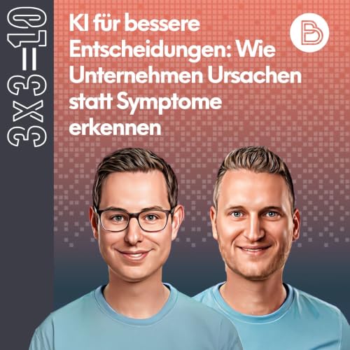 3x3=10 #21: KI f&uuml;r bessere Entscheidungen: Wie Unternehmen Ursachen statt Symptome erkennen