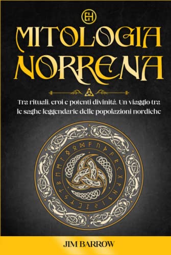 Mitologia Norrena: Tra rituali, eroi e potenti divinità. Un viaggio tra le saghe leggendarie delle popolazioni nordiche