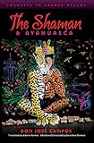 The Shaman and Ayahuasca: Journeys to Sacred Realms