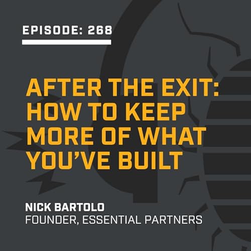 Episode 268: After the Exit: How to Keep More of What You&rsquo;ve Built