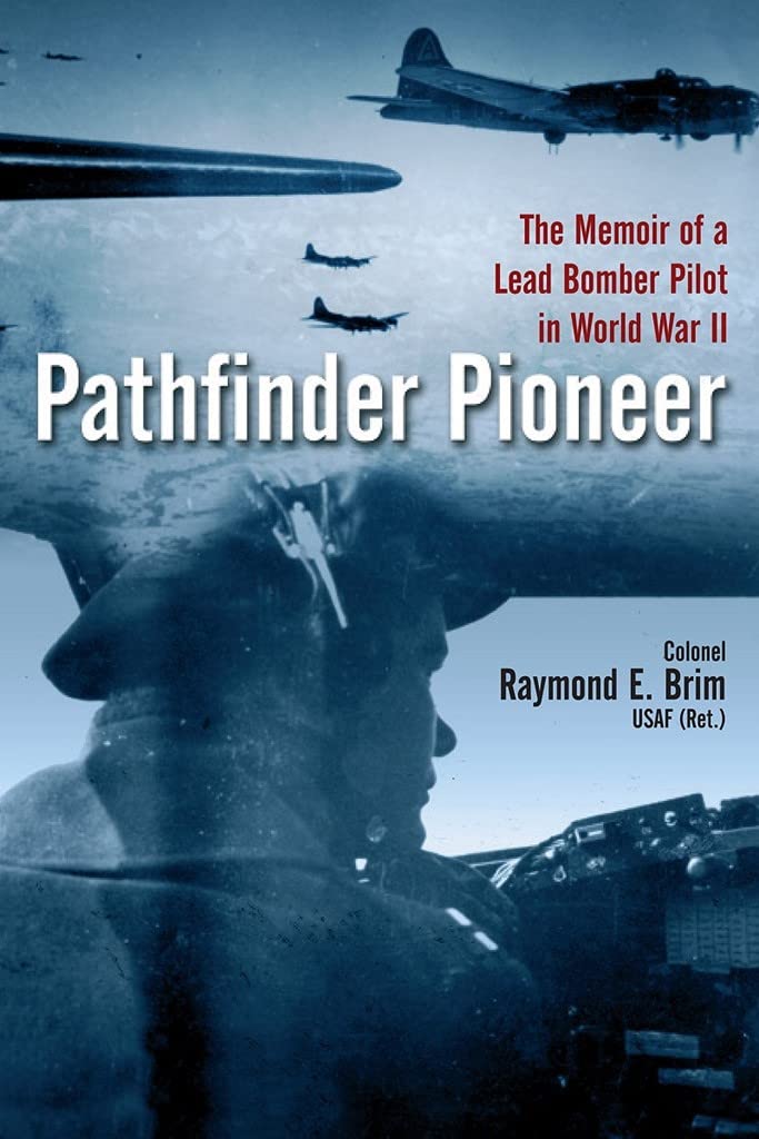 Pathfinder Pioneer: The Memoir of a Lead Bomber Pilot in World War II