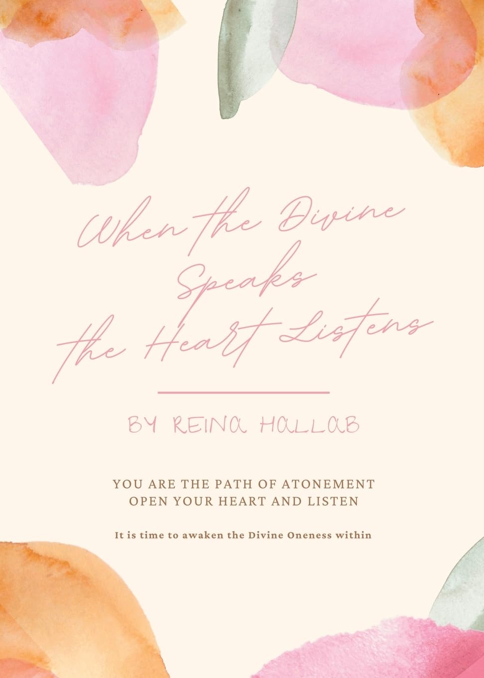 When the Divine Speaks the Heart Listens: YOU ARE THE PATH OF ATONEMENT Open your heart and listen