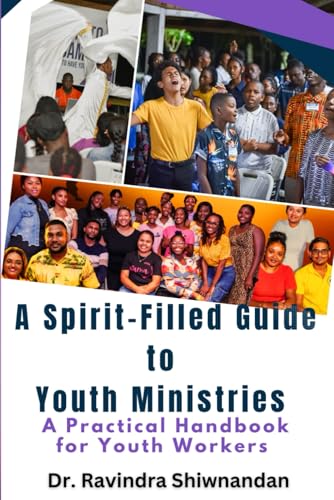A SPIRIT-FILLED GUIDE TO YOUTH MINISTRIES: A Practical Handbook for Youth Workers