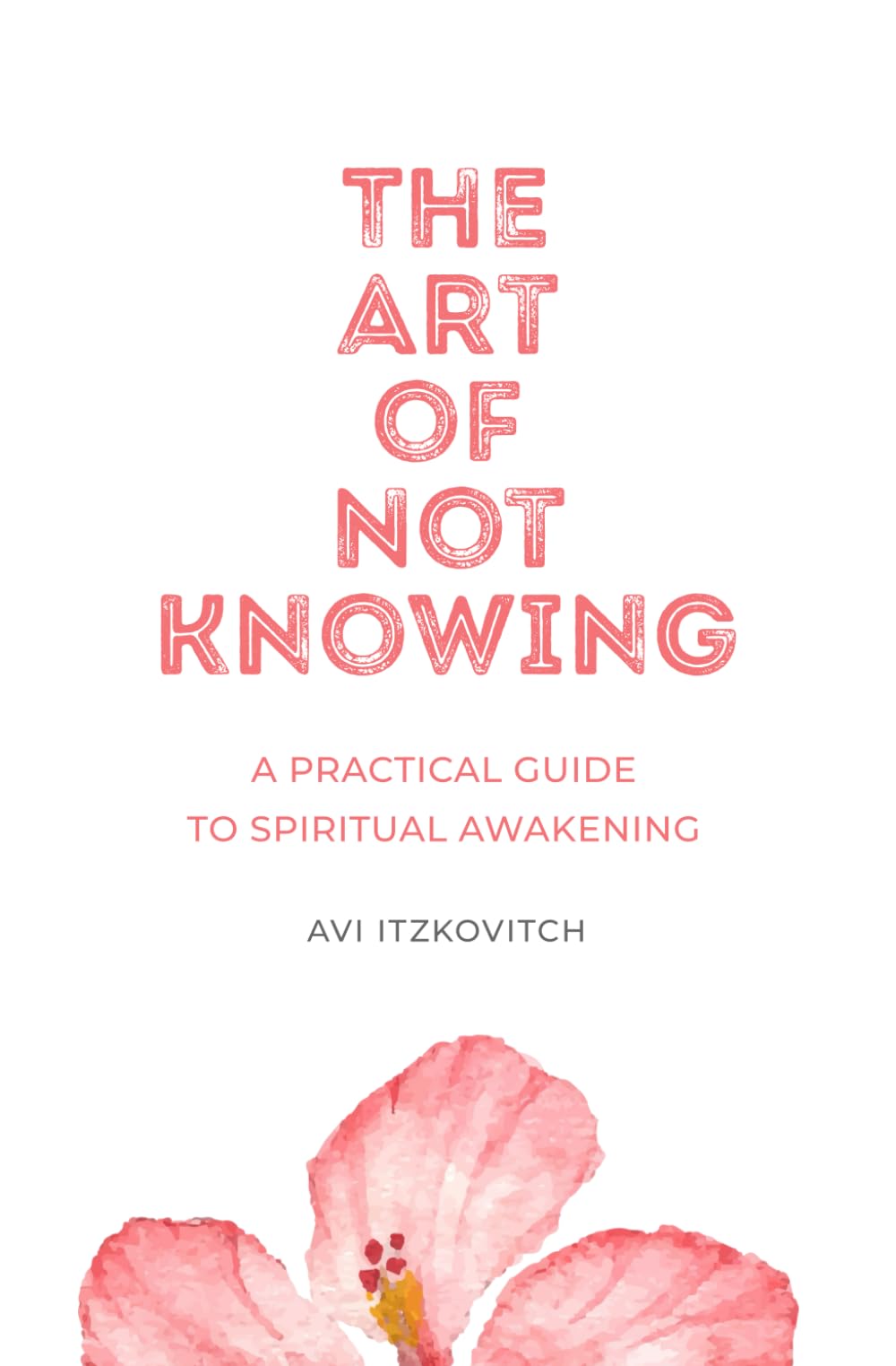 The Art of Not Knowing: A Practical Guide to Spiritual Awakening
