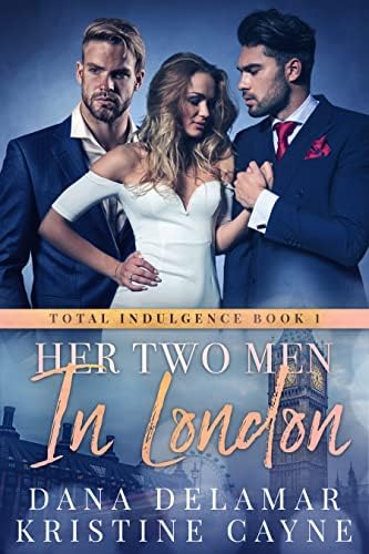 Her Two Men in London: A Vacation Romance (Total Indulgence Book 1)