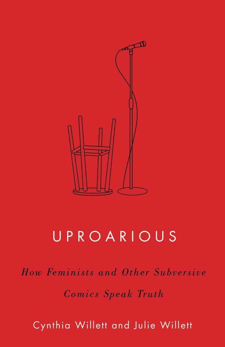 Uproarious – How Feminists and Other Subversive Comics Speak Truth Willett