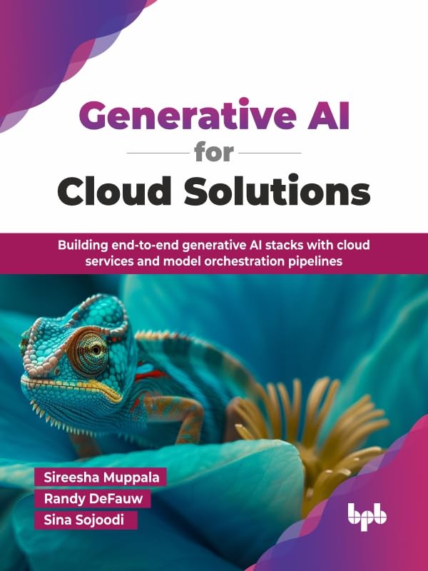 Generative AI for Cloud Solutions: Building end-to-end generative...