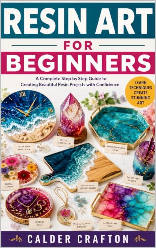 Resin Art for Beginners: A Complete Step by Step Guide to Creating Beautiful Resin Projects with Confidence (Crafts and Self help books series) image 2