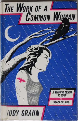 Work of a Common Woman: The Collected Poetry of Judy Grahn 1964-1977