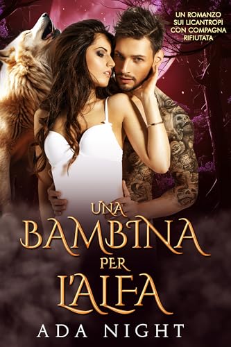 Una Bambina per l'Alfa: Un Romanzo sui Licantropi con Compagna Rifiutata (I Re Alfa Proibiti Vol. 6)
