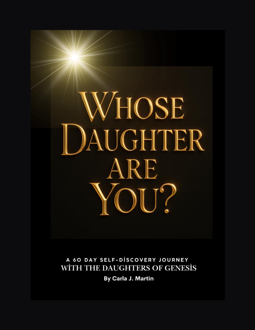 WHOSE DAUGHTER ARE YOU?: A 60 Day Self-Discovery Journey with The Daughters of Genesis