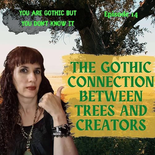 『You are Gothic but you don’t know it #14 - The Gothic connection between trees and creators』のカバーアート