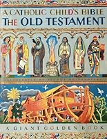 A Catholic Child's Bible The Old Testament: A Giant Golden Book B000ZPD3GS Book Cover
