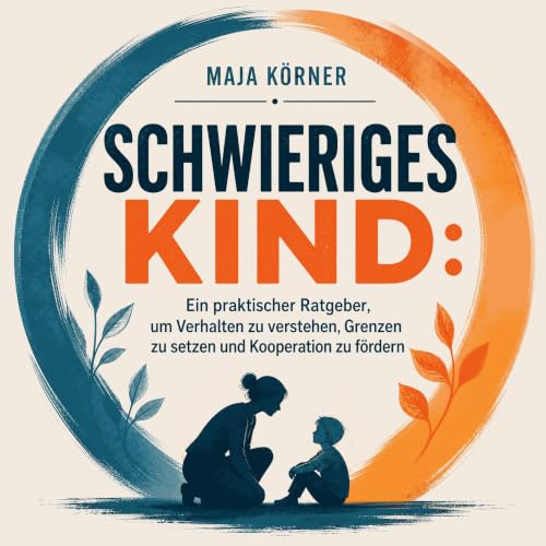 Schwieriges Kind: Ein praktischer Ratgeber, um Verhalten zu verstehen, Grenzen zu setzen und Kooperation zu f&ouml;rdern cove