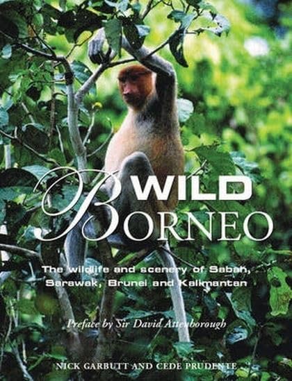 Wild Borneo: The Wildlife and Scenery of Sabah, Sarawak, Brunei and Kalimantan      Hardcover – Import, July 1, 2006
