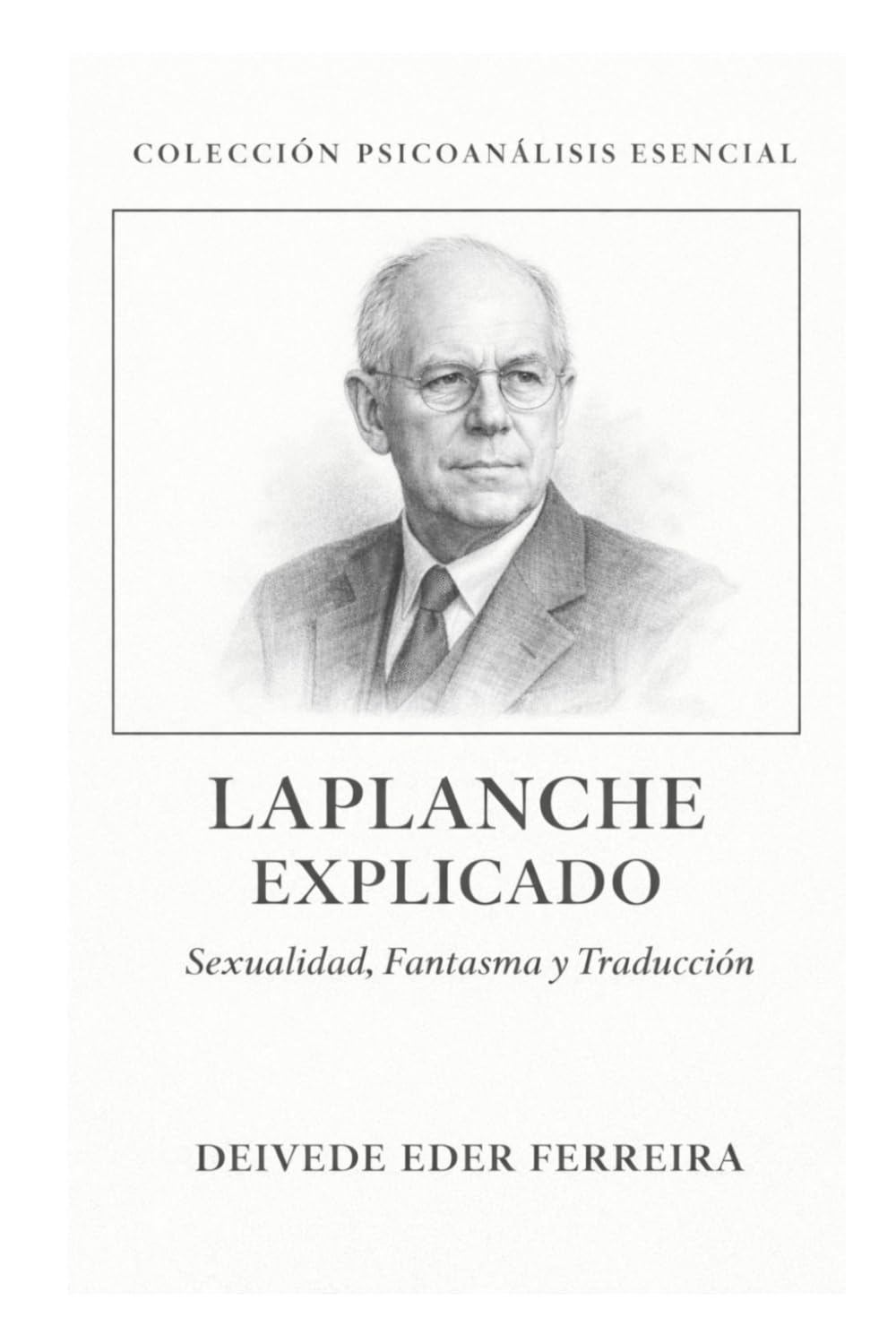 Laplanche Explicado: Sexualidad, Fantasma y Traducción: 11 (Colección Psicoanálisis Esencial)
