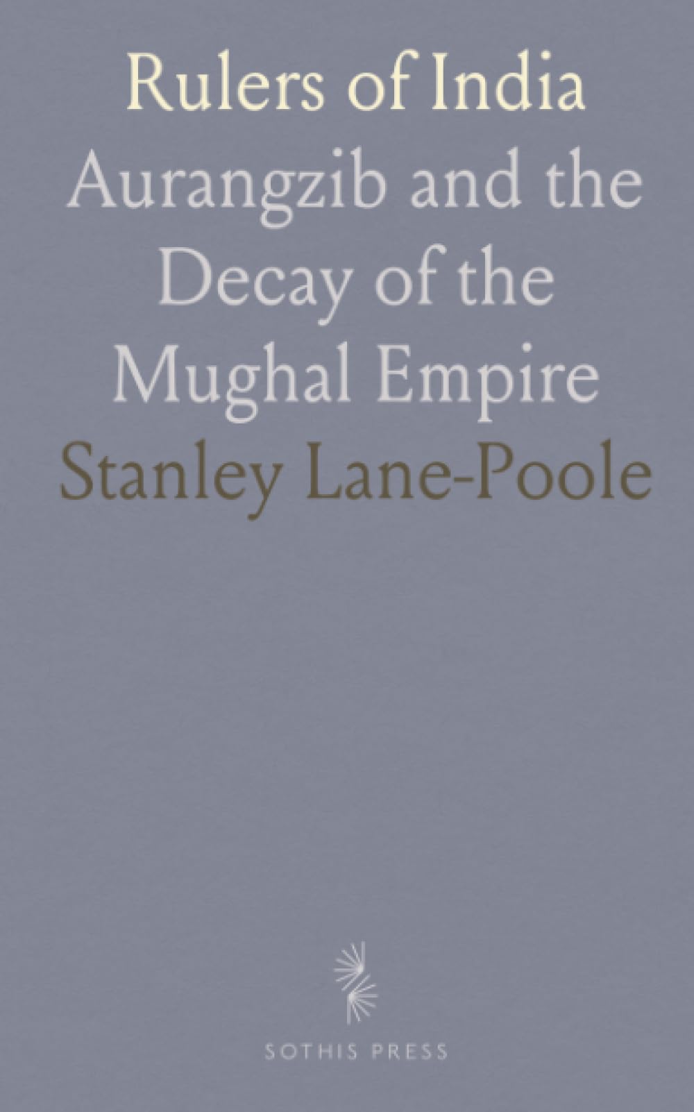 Rulers of India: Aurangzib and the Decay of the Mughal Empire