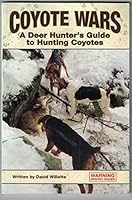 Coyote Wars: A Deer Hunter's Guide to Hunting Coyotes 1604587741 Book Cover