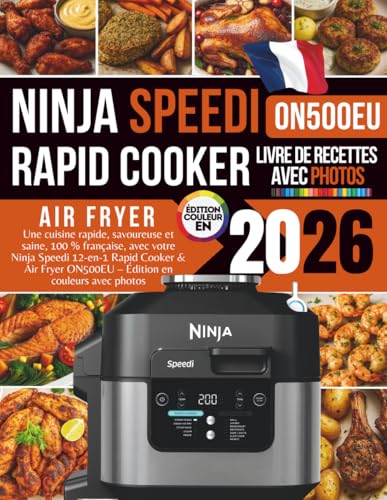 Livre de Recettes Ninja Speedi 2026: Une cuisine rapide, savoureuse et saine, 100 % française, avec votre Ninja Speedi 12-en-1 Rapid Cooker & Air Fryer ON500EU –...
