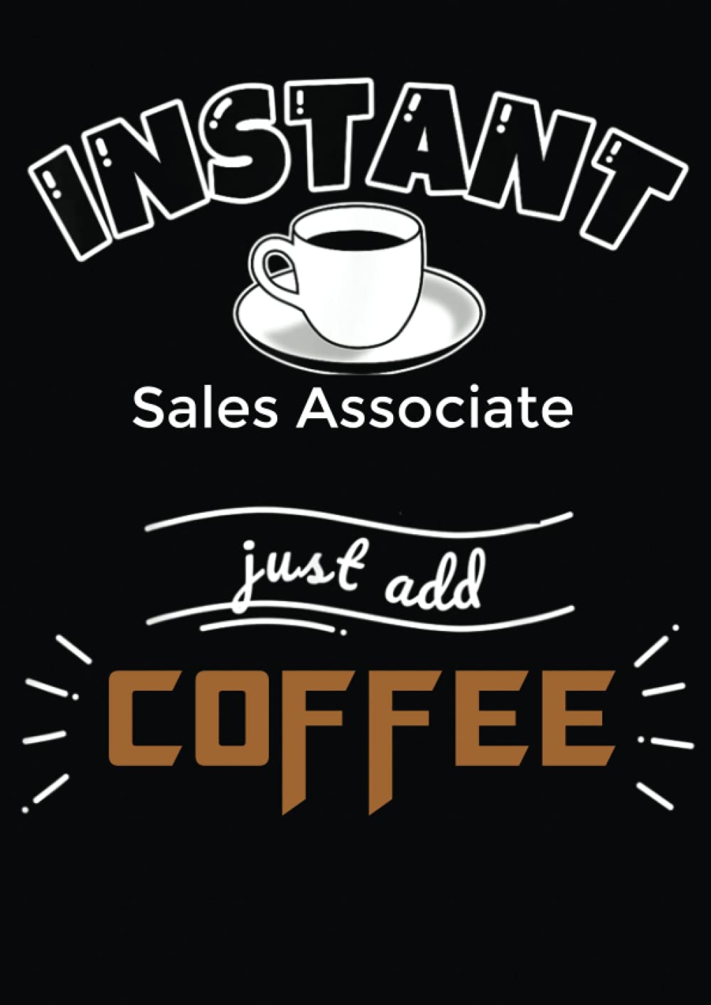 Instant Sales Associate Just Add Coffee : Coffee Tasting Journal | Pour Over Coffee Log | Coffee Roasting Record Book |Coffee Lovers: Coffee Journal Record Log Book Notebook