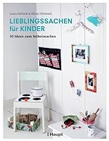 Lieblingssachen für Kinder: 50 Ideen zum Selbermachen 3258600244 Book Cover