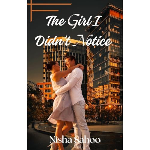 The Girl I Didn't Notice Audiolibro Por Nisha Sahoo arte de portada