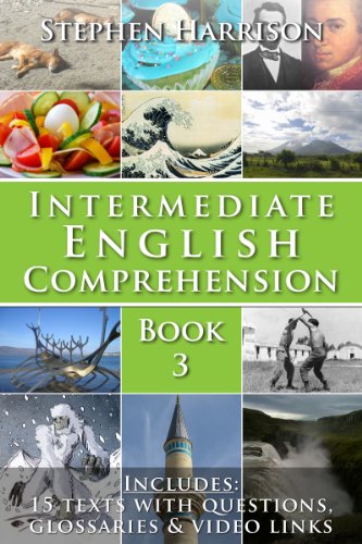Intermediate English Comprehension – Book 3: Learn to Understand Real English Through Engaging Texts and AUDIO! (English Edition)