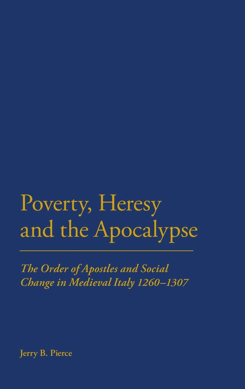 Buy Poverty, Heresy and the Apocalypse: The Order of Apostles and Social Change in Medieval Italy (1260-1307) — BookShops.in