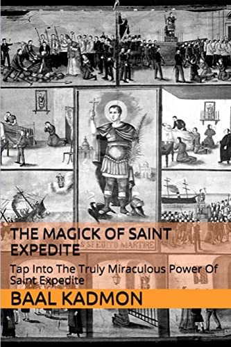 The Magick of Saint Expedite: Tap into the Truly Miraculous Power of Saint Expedite (Magick of the Saints)