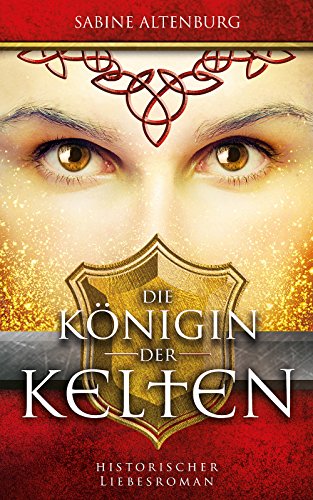 Die Königin der Kelten. Historischer Liebesroman (Eifel-Saga 3)
