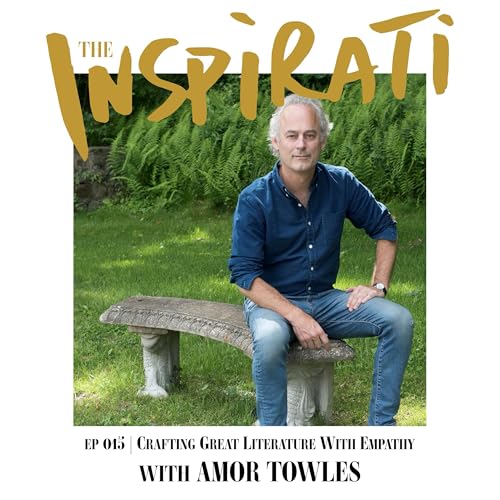 Amor Towles: Crafting Great Literature With Empathy Podcast Por arte de portada